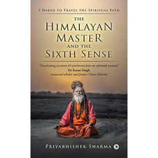 The Himalayan Master and The Sixth Sense : I Dared To Travel The Spiritual Path